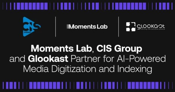 CIS Group, Moments Lab and Glookast partnership for AI-powered media digitization and indexing.
