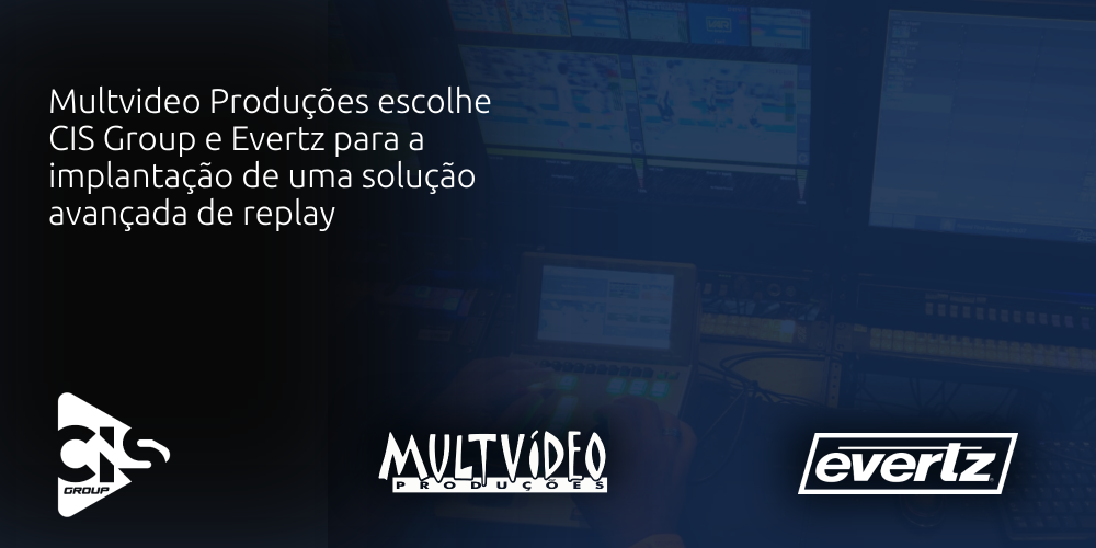 CIS e Evertz implantam solução avançada de replay na Multvideo
